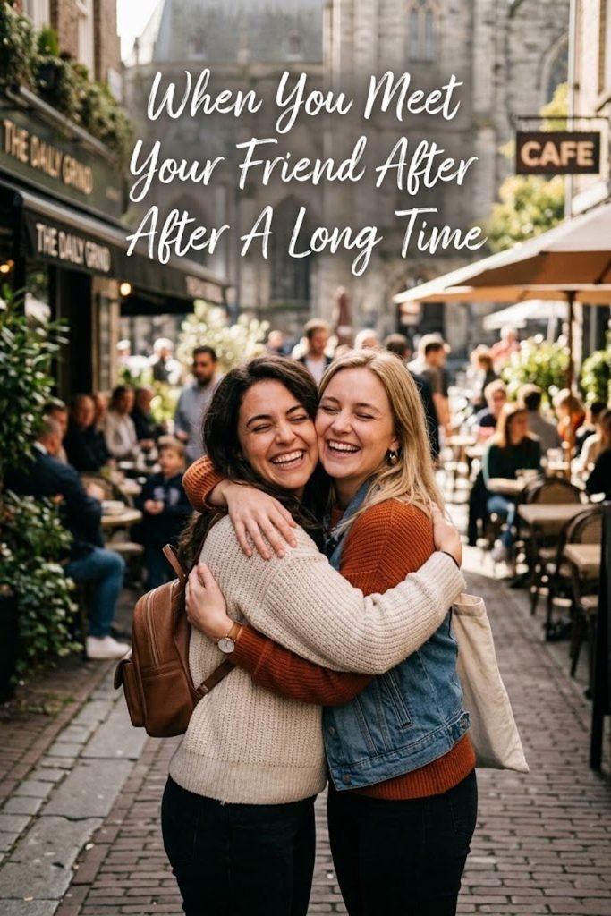 When You Meet Your Friend After A Long Time Caption